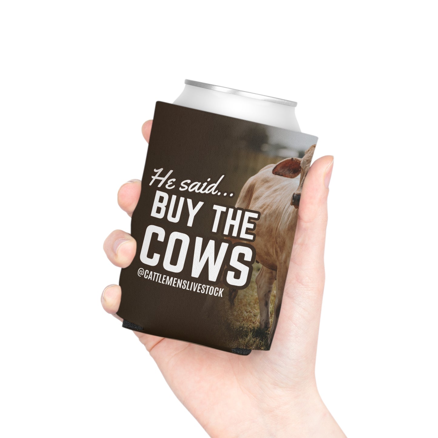 He Said Buy the Cows Koozie