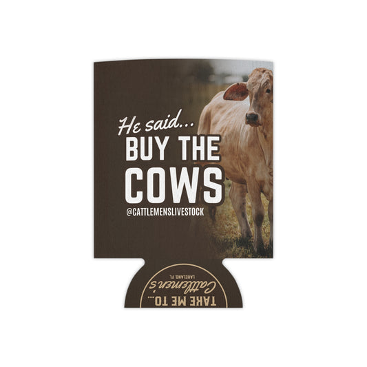 He Said Buy the Cows Koozie